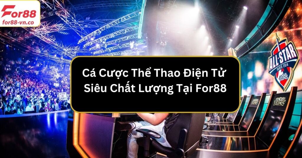 Cá Cược Thể Thao Điện Tử Siêu Chất Lượng Tại For88 1 ca cuoc the thao dien tu