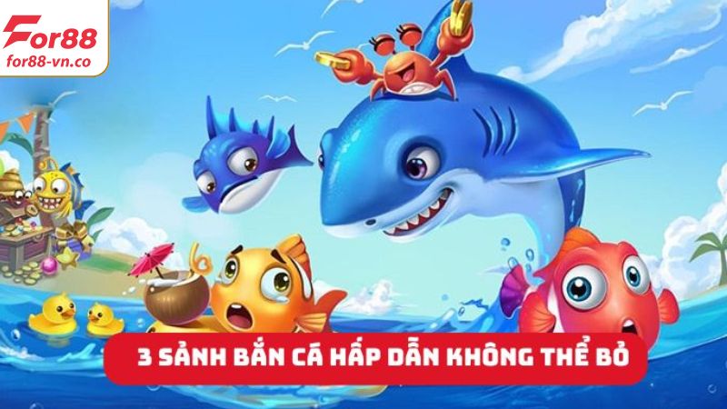 Bắn Cá For88 - Chinh Phục Đại Dương Xanh Siêu Độc Đáo 3 Cập nhật các siêu phẩm bắn cá For88 đình đám