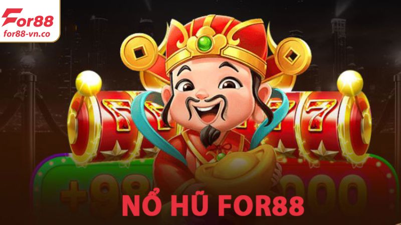 Nổ Hũ For88 - Nơi Hội Tụ Các Siêu Phẩm Độc Đáo Nhất 2 Tổng quan về sảnh game nổ hũ hấp dẫn trên For88