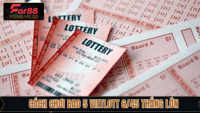 Cách Chơi Bao 5 Vietlott 6/45 Chi Tiết Tại Nhà Cái For88 4 Chiến lược đặt cược bao 5 Vietlott 6/45