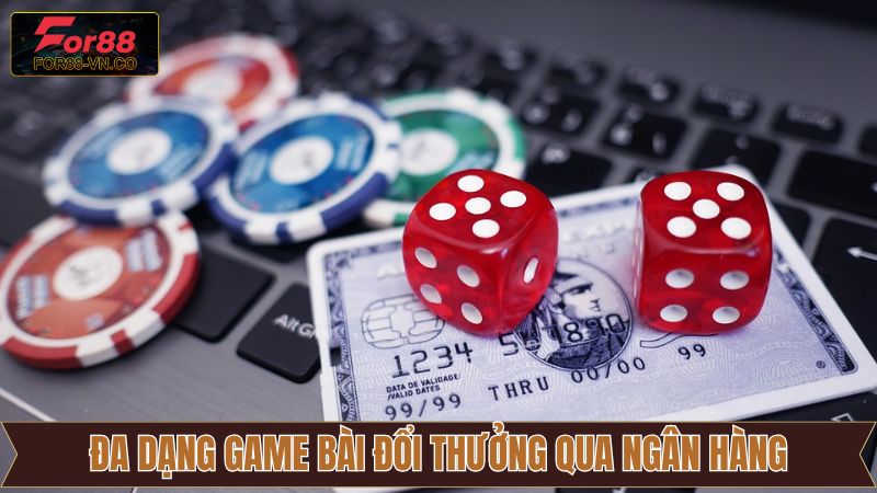 Game Bài Đổi Thưởng Qua Ngân Hàng - Trò Chơi Cuốn Hút Trên For88 4 Những trò chơi bài cực kỳ hấp dẫn và đầy kịch tính