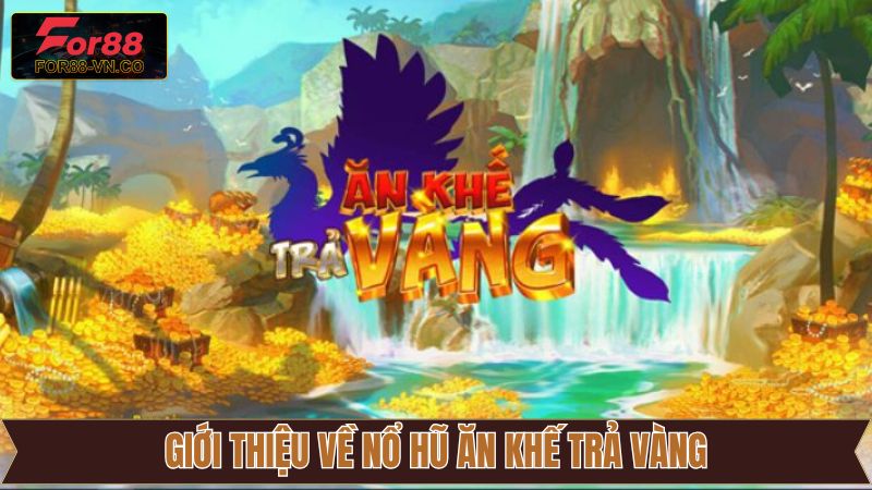 Nổ Hũ Ăn Khế Trả Vàng For88 - Trải Nghiệm Săn Jackpot Hấp Dẫn 2 Giới thiệu sơ lược về nổ hũ Ăn Khế Trả Vàng của For88
