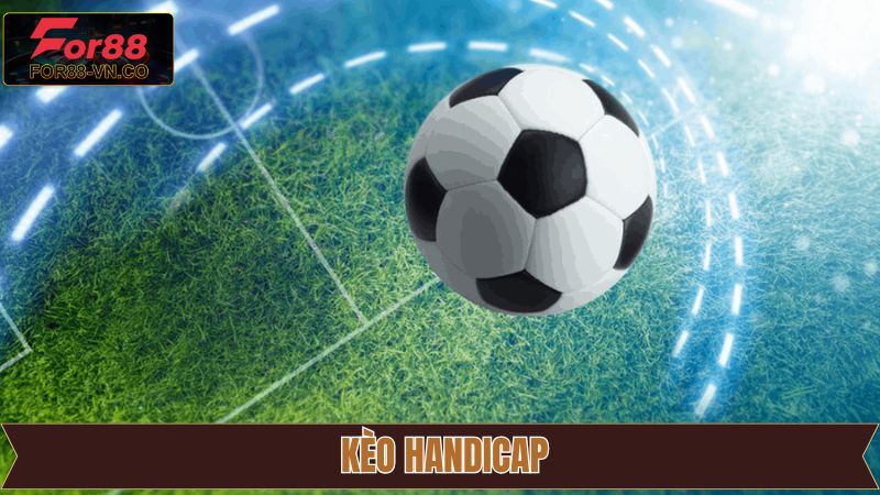 Kèo Handicap - Lựa Chọn An Toàn Dễ Dàng Thắng Lớn Tại For88 2 Kèo Handicap - Lựa Chọn An Toàn Dễ Dàng Thắng Lớn Tại For88