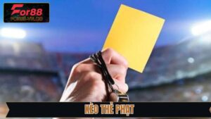 Kèo Thẻ Phạt - Cẩm Nang Cá Độ Chuẩn Xác Từ Nhà Cái For88