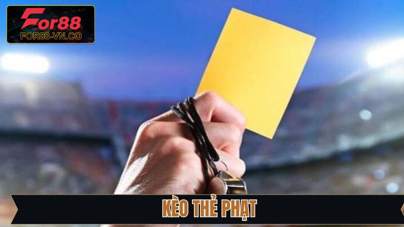 Kèo Thẻ Phạt - Cẩm Nang Cá Độ Chuẩn Xác Từ Nhà Cái For88