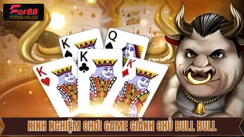 Giành Chủ Bull Bull - Bí Quyết Cá Cược Thắng Lớn Tại For88 4 Kinh nghiệm tham gia cá cược game giành chủ Bull Bull thắng lớn
