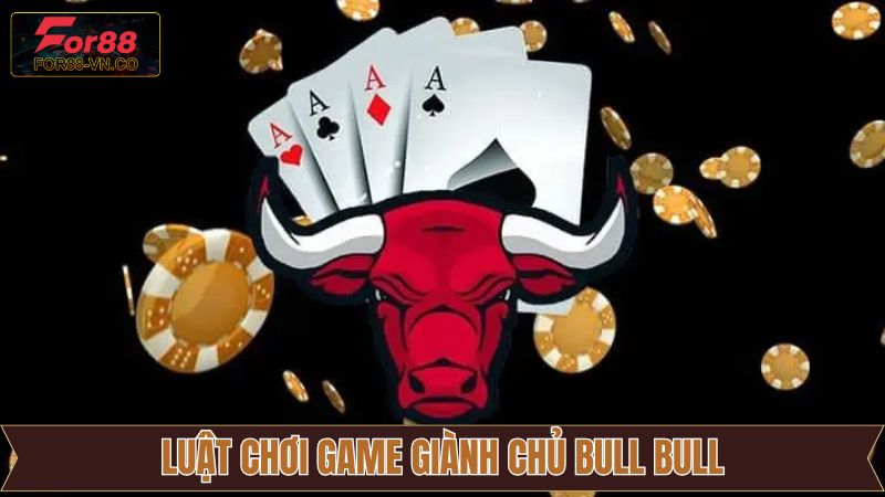 Giành Chủ Bull Bull - Bí Quyết Cá Cược Thắng Lớn Tại For88 3 Nắm rõ về luật chơi và cách chơi game bài Bull Bull