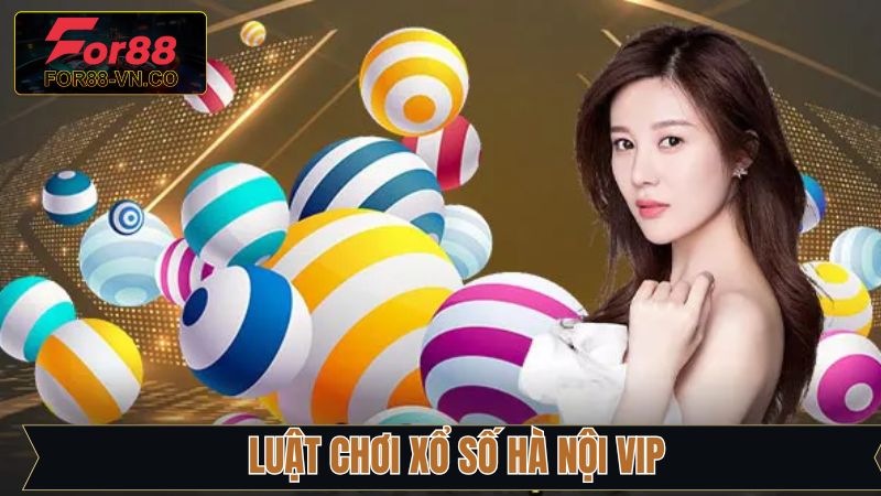 Luật quay thưởng Hà Nội VIP tại For88