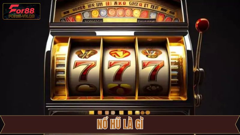 Nổ Hũ Là Gì? Tựa Game Slot Đang Làm Mưa Làm Gió Tại For88