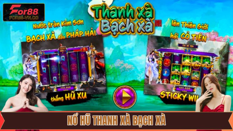 Nổ Hũ Thanh Xà Bạch Xà – Siêu Phẩm Cá Cược Đặc Sắc Tại For88