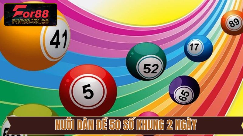 Chiến Thuật Nuôi Dàn Đề 50 Số Khung 2 Ngày Chắc Thắng