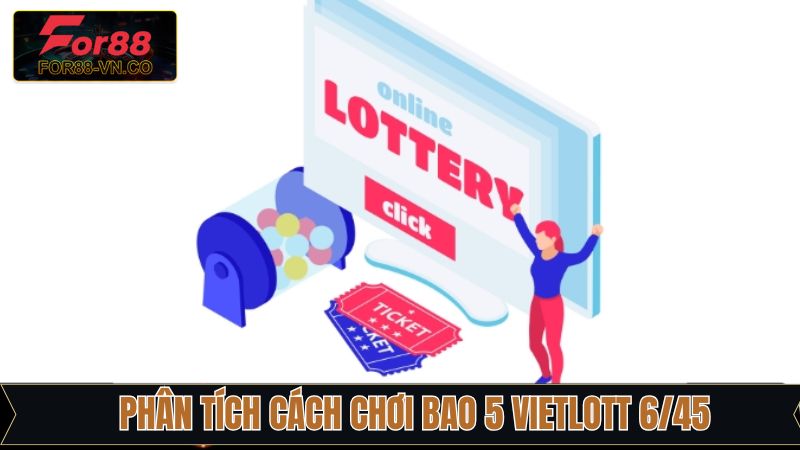 Cách Chơi Bao 5 Vietlott 6/45 Chi Tiết Tại Nhà Cái For88 3 Khác nhau giữa bao 5 Vietlott 6/45 và các bao khác