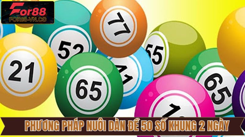 Khái quát về cách nuôi dàn đề 50 số khung 2 ngày