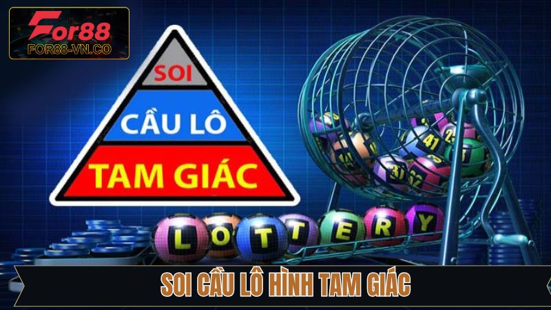 Soi Cầu Lô Hình Tam Giác - Phương Pháp Chuẩn Từ For88
