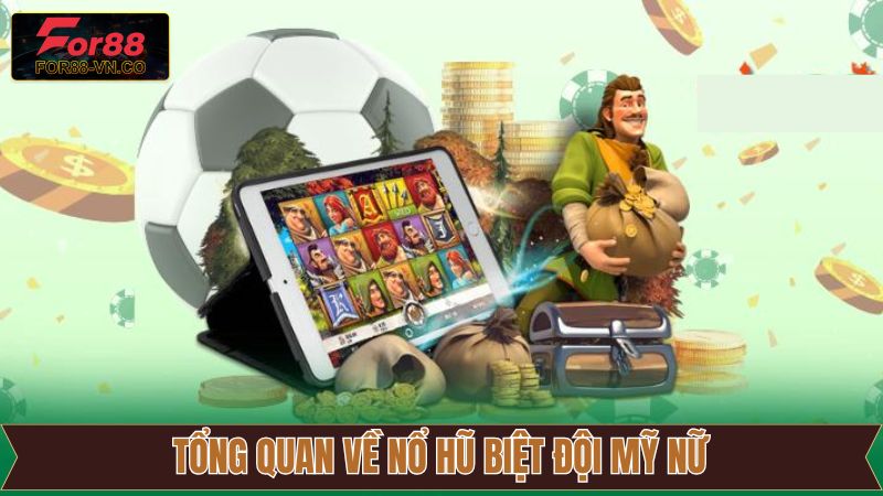 Thông tin cơ bản về nổ hũ Biệt Đội Mỹ Nữ tại For88