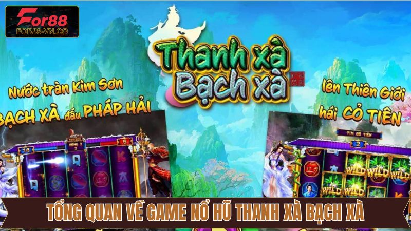 Giới thiệu sơ quát về nổ hũ Thanh Xà Bạch Xà