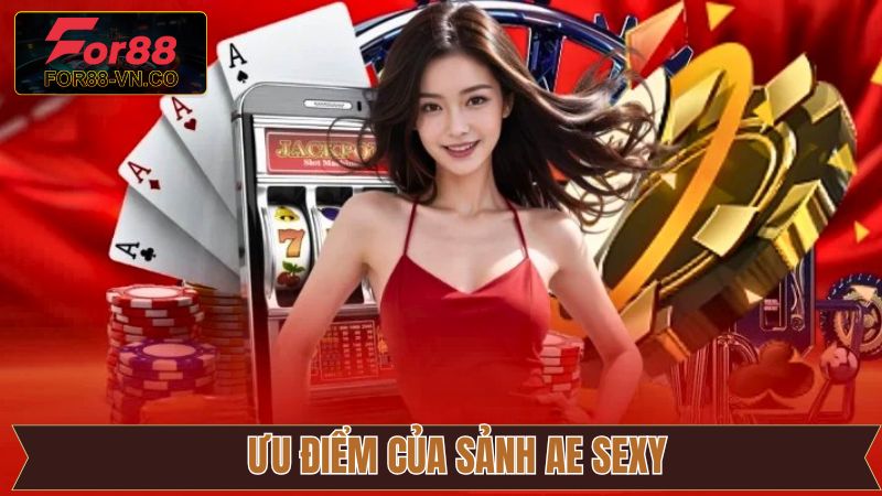 AE Sexy - Sảnh Casino Trực Tuyến Chất Lượng Đỉnh Cao 3 Ưu điểm nổi trội của sảnh game AE Sexy
