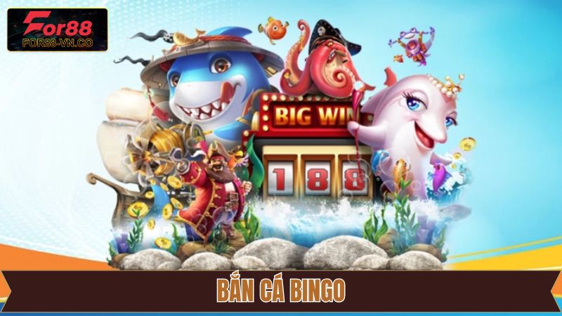 Bắn Cá Bingo - Siêu Phẩm Đổi Thưởng Hiện Đại Tại For88 1 Bắn Cá Bingo - Siêu Phẩm Đổi Thưởng Hiện Đại Tại For88