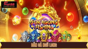 Bắn Cá Ngũ Long For88 – Săn Rồng Biển, Nhận Thưởng Cực Khủng