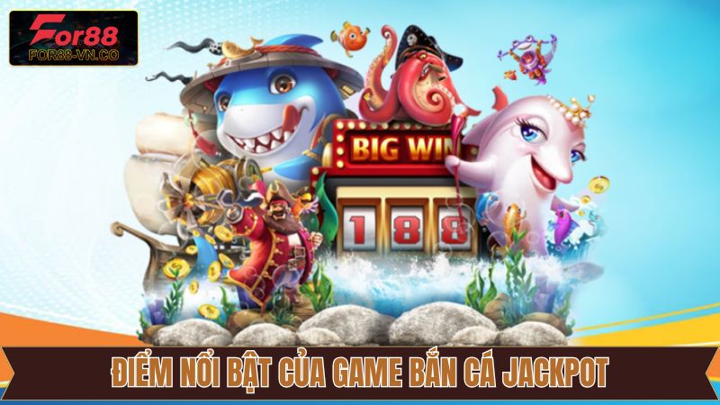 Bắn Cá Jackpot For88 – Khám Phá Đại Dương, Rinh Thưởng Cực Đã 3 Ưu điểm khi tham gia bắn cá Jackpot tại sân chơi