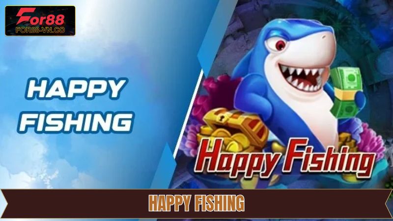Happy Fishing - Trải Nghiệm Game Bắn Cá Mượt Mà Trên For88