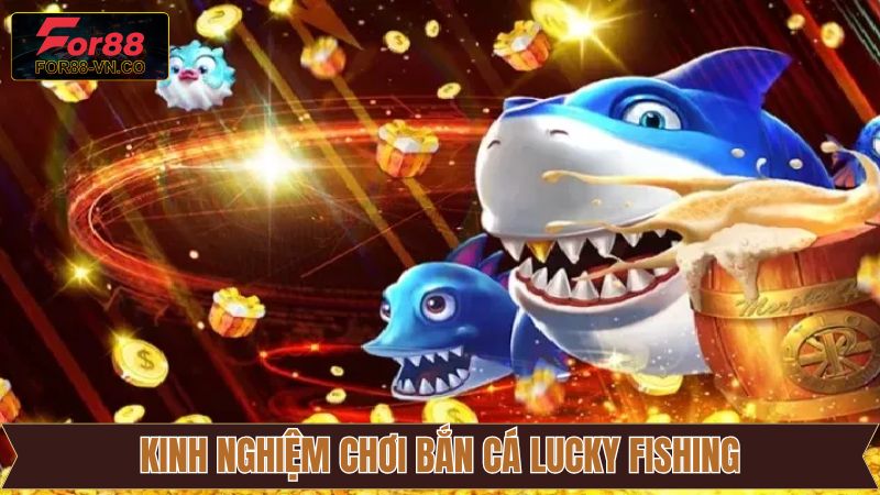Bắn Cá Lucky Fishing For88 – Săn Thưởng Giữa Lòng Đại Dương 4 Kinh nghiệm hiệu quả nên áp dụng khi chơi Lucky Fishing