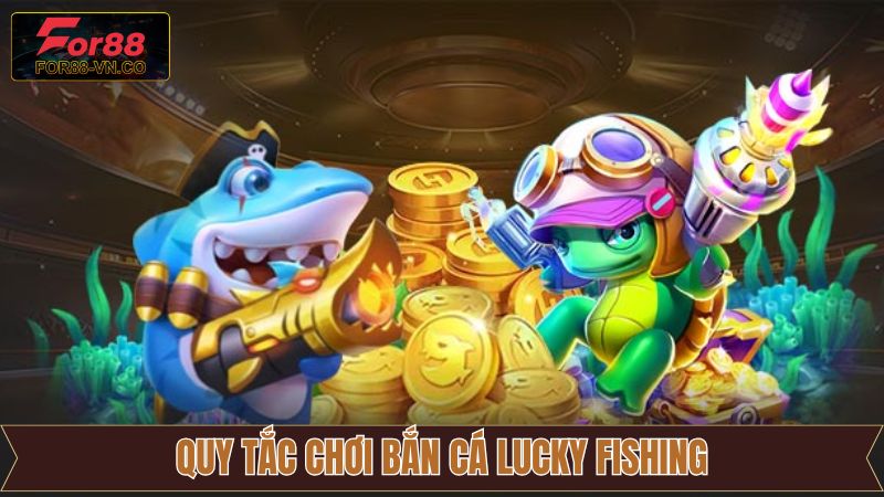 Bắn Cá Lucky Fishing For88 – Săn Thưởng Giữa Lòng Đại Dương 3 Luật tham gia bắn cá Lucky Fishing cụ thể