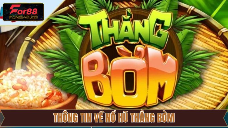 Thông tin tổng quan liên quan đến Nổ Hũ Thằng Bờm 