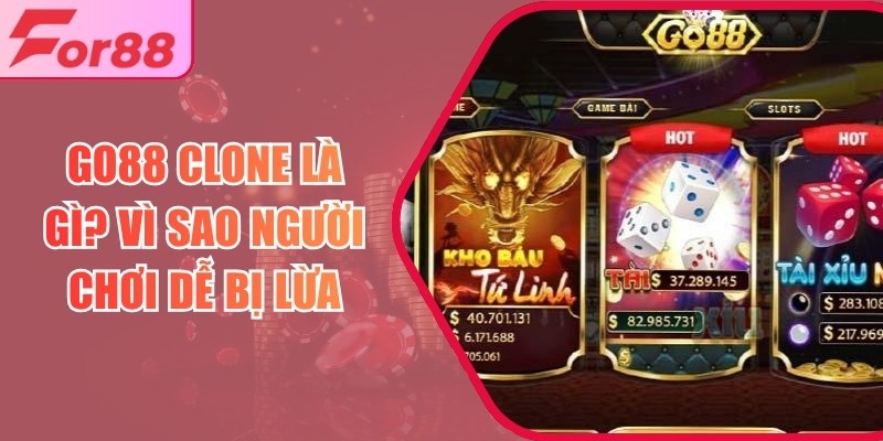 Go88 clone là gì? Vì sao người chơi dễ bị lừa bởi bản sao